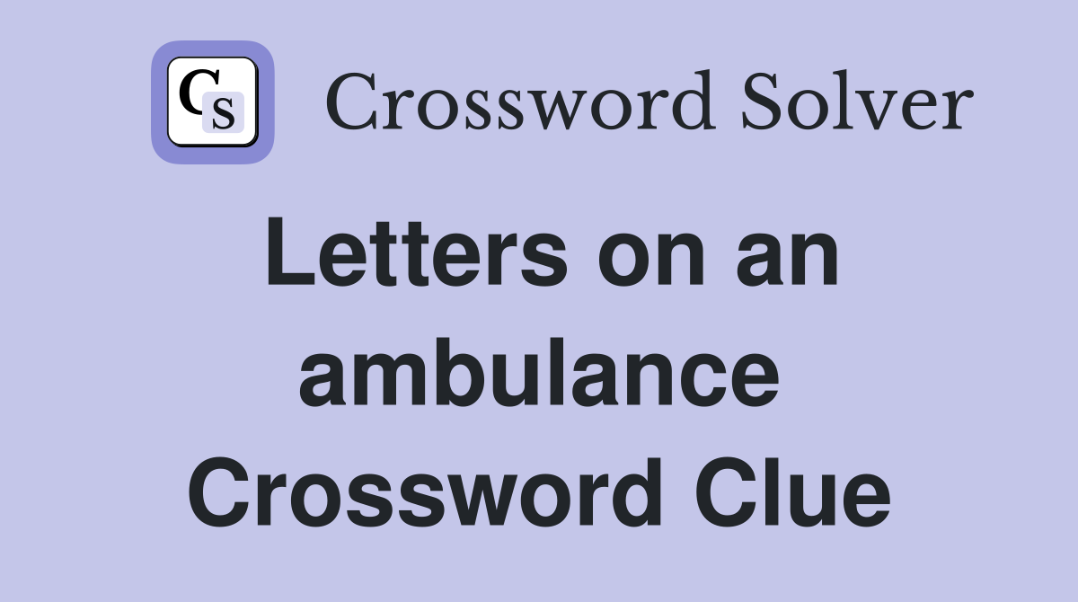 Letters on an ambulance Crossword Clue Answers Crossword Solver